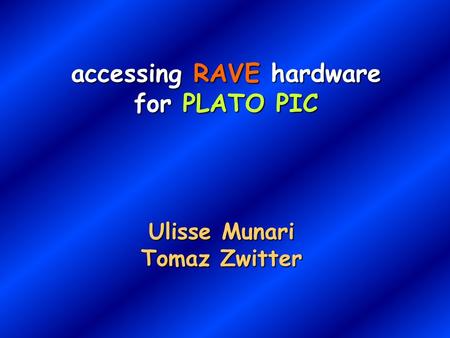 Accessing RAVE hardware for PLATO PIC Ulisse Munari Tomaz Zwitter.