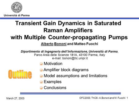 Università di Parma March 27, 2003 OFC2003, ThC6 - A.Bononi and M. Fuochi 1 Transient Gain Dynamics in Saturated Raman Amplifiers with Multiple Counter-propagating.