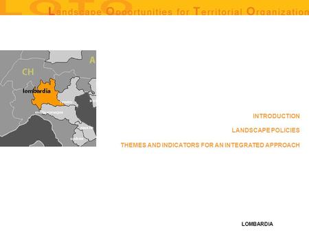 LOMBARDIA THEMES AND INDICATORS FOR AN INTEGRATED APPROACH LANDSCAPE POLICIES INTRODUCTION.