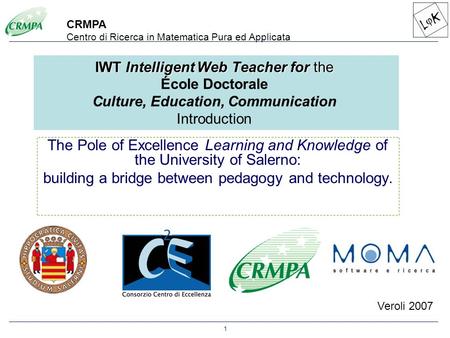 1 Veroli 2007 The Pole of Excellence Learning and Knowledge of the University of Salerno: building a bridge between pedagogy and technology. CRMPA Centro.