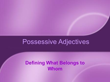 Possessive Adjectives Defining What Belongs to Whom.