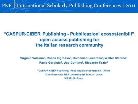 CASPUR-CIBER Publishing - Pubblicazioni ecosostenibili, open access publishing for the Italian research community Virginia Valzano 1, Rosita Ingrosso 2,