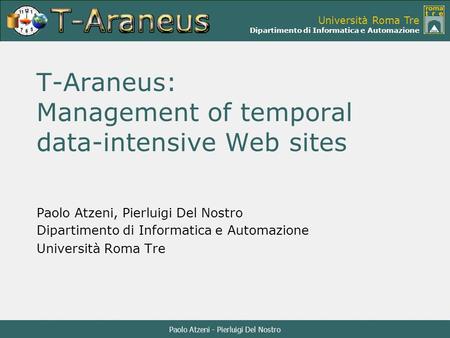 Paolo Atzeni - Pierluigi Del Nostro Università Roma Tre Dipartimento di Informatica e Automazione T-Araneus: Management of temporal data-intensive Web.