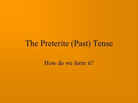 The Preterite (Past) Tense