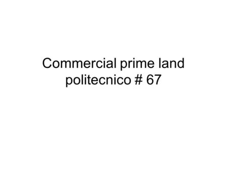 Commercial prime land politecnico # 67. Total area 876 m2 X $400.00 dlls/m2 = $350,400.00 dlls 9430 square feet Titled and registered property Escriturado.