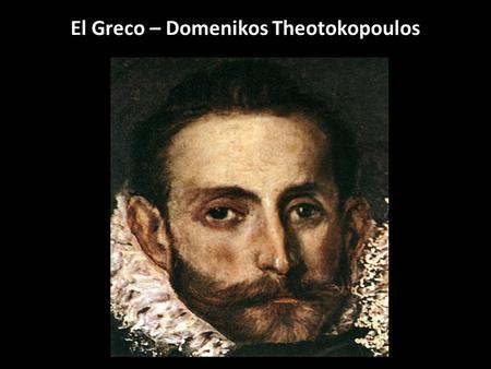 El Greco – Domenikos Theotokopoulos