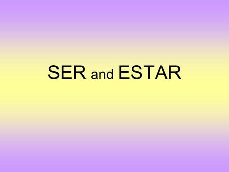 SER and ESTAR.