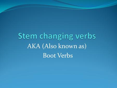 AKA (Also known as) Boot Verbs