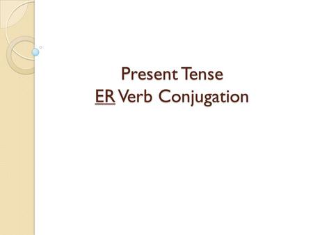 Present Tense ER Verb Conjugation