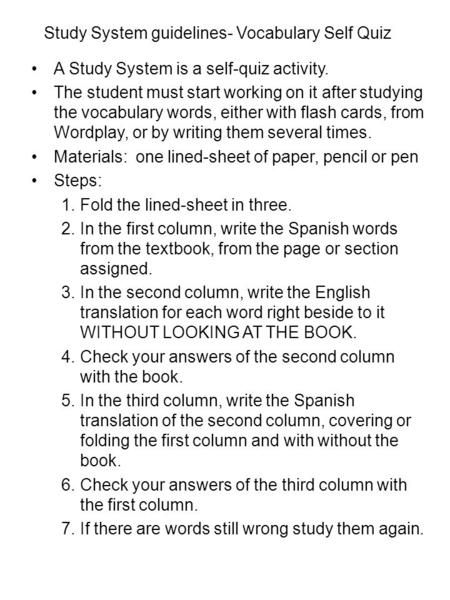 Study System guidelines- Vocabulary Self Quiz A Study System is a self-quiz activity. The student must start working on it after studying the vocabulary.