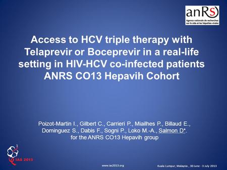Www.ias2013.org Kuala Lumpur, Malaysia, 30 June - 3 July 2013 Access to HCV triple therapy with Telaprevir or Boceprevir in a real-life setting in HIV-HCV.