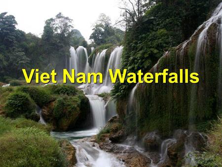 Viet Nam Waterfalls Texte original en français : Raoul Follereau English translation : Truc Huy.