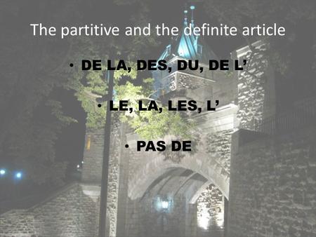 The partitive and the definite article DE LA, DES, DU, DE L LE, LA, LES, L PAS DE.