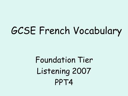 GCSE French Vocabulary Foundation Tier Listening 2007 PPT4.