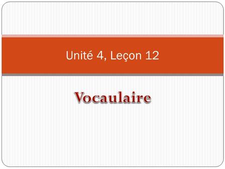 Unité 4, Leçon 12. 1. De quelle couleur..? What color…? 2. Cest Its….. 3. bien Good 4. Chouette Neat 5. Difficile Hard, difficult 6. Drôle Funny 7. facile.