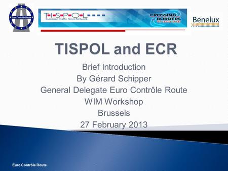 Euro Contrôle Route Brief Introduction By Gérard Schipper General Delegate Euro Contrôle Route WIM Workshop Brussels 27 February 2013.