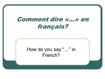 Comment dire «…» en français?