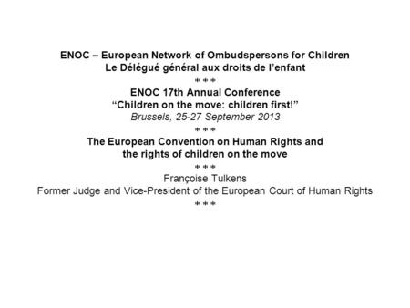 ENOC – European Network of Ombudspersons for Children Le Délégué général aux droits de lenfant ENOC 17th Annual Conference Children on the move: children.