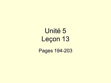 Unité 5 Leçon 13 Pages 194-203.