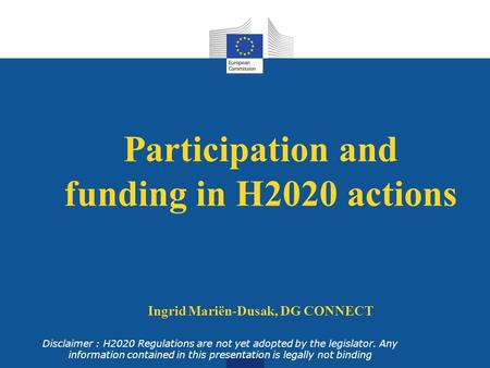 Disclaimer : H2020 Regulations are not yet adopted by the legislator