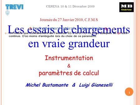CESENA 10 & 11 Décembre 2009 1 Journée du 27 Janvier 2010, C.F.M.S Les essais de chargements en vraie grandeur Instrumentation & paramètres de calcul Michel.