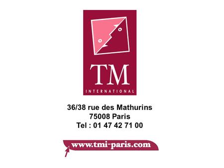 36/38 rue des Mathurins 75008 Paris Tel : 01 47 42 71 00.