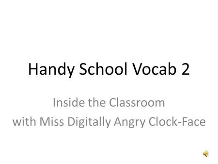Handy School Vocab 2 Inside the Classroom with Miss Digitally Angry Clock-Face.