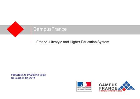 CampusFrance France: Lifestyle and Higher Education System Fakulteta za družbene vede November 10, 2011.