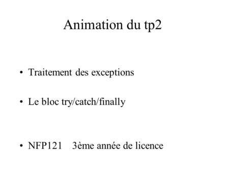 Animation du tp2 Traitement des exceptions Le bloc try/catch/finally