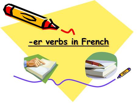 -er verbs in French. What is a verb? A doing word Why do we use them? To describe an action by us or someone else e.g. (in English) I play tennis with.