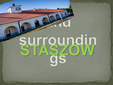 STASZÓW STASZÓW. Staszów is a town in Poland, in Ś wi ę tokrzyskie Province. It is a capital of district Staszów with population of 15. 108 people, that.