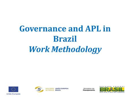 Governance and APL in Brazil Work Methodology. Governance and APLs – Work Methodology Our consultancy team has analyzed the governance issue, one of the.