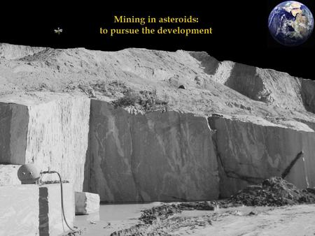 Mining in asteroids: to pursue the development. Mineração em asteroides: perseguir o desenvolvimento Mining in asteroids: to pursue the development Daniël.