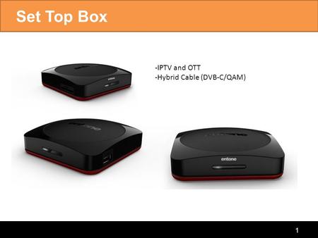 Set Top Box -IPTV and OTT -Hybrid Cable (DVB-C/QAM)