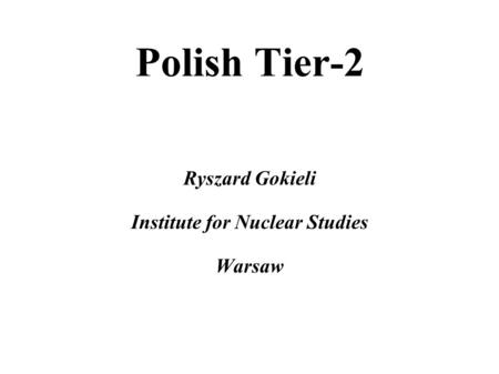 Polish Tier-2 Ryszard Gokieli Institute for Nuclear Studies Warsaw.
