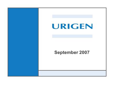 September 2007. Urigen Pharmaceuticals, Inc. 1 Safe Harbor Statement Safe Harbor Statement Under the Private Securities Litigation Act of 1995 -- With.