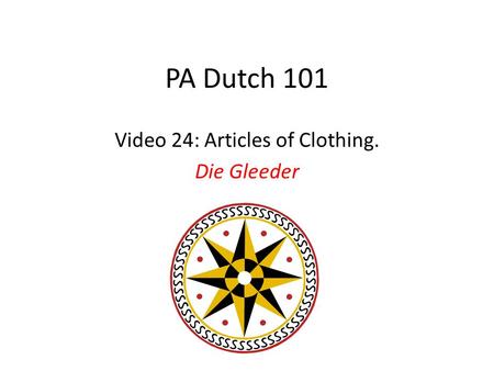 PA Dutch 101 Video 24: Articles of Clothing. Die Gleeder.