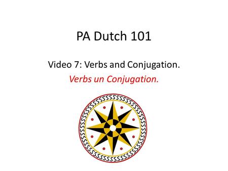 PA Dutch 101 Video 7: Verbs and Conjugation. Verbs un Conjugation.