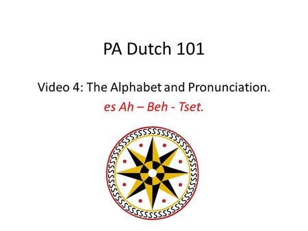 PA Dutch 101 Video 4: The Alphabet and Pronunciation. es Ah – Beh - Tset.