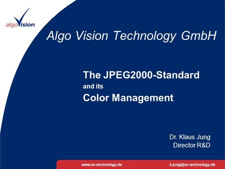 JPEG2000 and Color Management01.02.2002 1 Algo Vision Technology GmbH The JPEG2000-Standard and its Color Management.