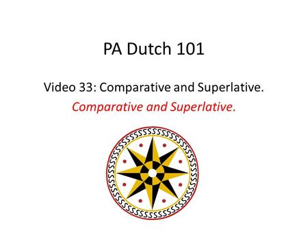 PA Dutch 101 Video 33: Comparative and Superlative. Comparative and Superlative.