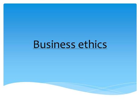 Business ethics.