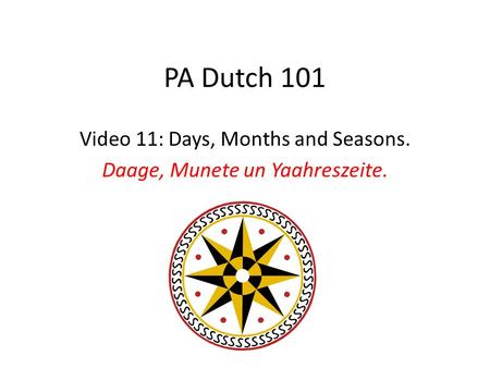 PA Dutch 101 Video 11: Days, Months and Seasons. Daage, Munete un Yaahreszeite.