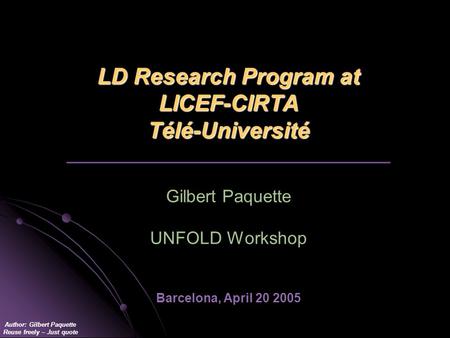 Author: Gilbert Paquette Reuse freely – Just quote LD Research Program at LICEF-CIRTA Télé-Université LD Research Program at LICEF-CIRTA Télé-Université