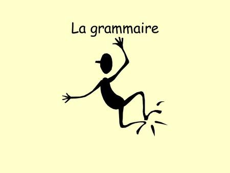 La grammaire. Le Conditionnel I would…………… I would go to France He would travel to India.