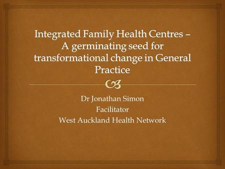 Dr Jonathan Simon Facilitator West Auckland Health Network.