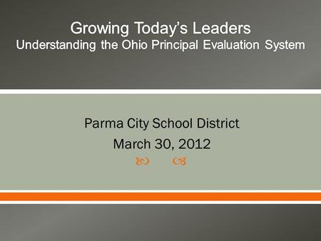 Parma City School District March 30, 2012. Research demonstrates a strong relationship between leadership and achievement Average effect size is.25 Instructional.