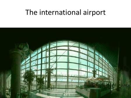 The international airport. The road to the city The city.
