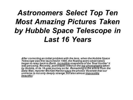 Astronomers Select Top Ten Most Amazing Pictures Taken by Hubble Space Telescope in Last 16 Years After correcting an initial problem with the lens, when.