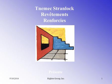 5/18/2014Righter Group, Inc.1 Tnemec Stranlock Revêtements Renforcies Présente.